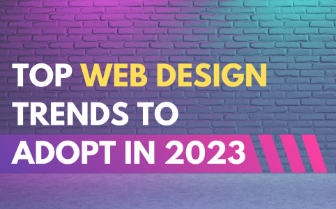 Top Web Design Trends to Adopt in 2023