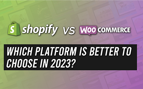 Shopify Vs WooCommerce: Which One Is the Better Option to Choose in 2023?